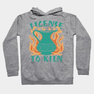 Licensed To Kiln Funny Pottery Lover Hoodie